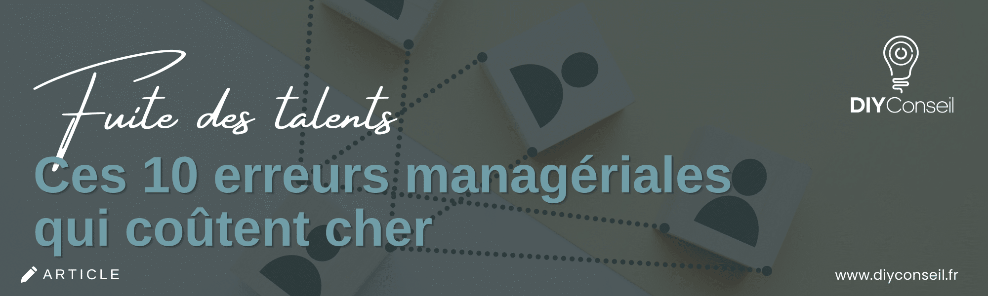 Featured image for “Fuite des talents : ces 10 erreurs managériales qui coûtent cher”